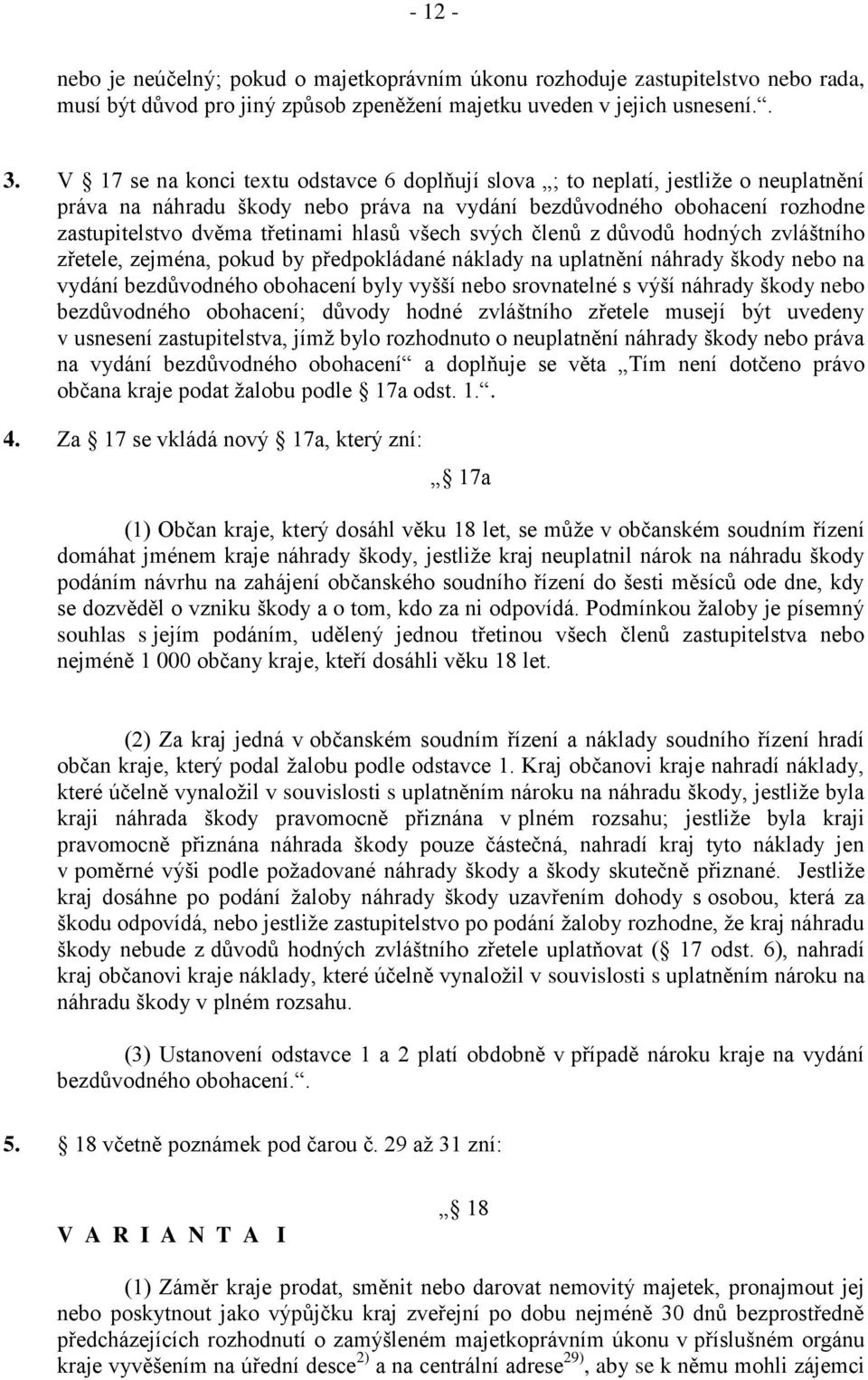 všech svých členů z důvodů hodných zvláštního zřetele, zejména, pokud by předpokládané náklady na uplatnění náhrady škody nebo na vydání bezdůvodného obohacení byly vyšší nebo srovnatelné s výší