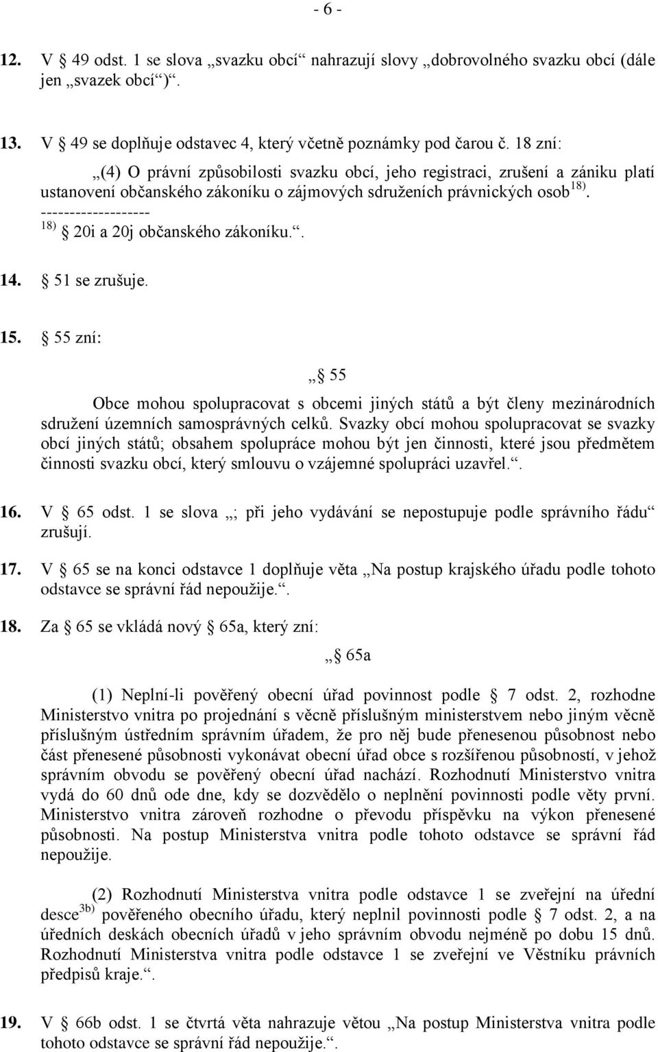 ------------------- 18) 20i a 20j občanského zákoníku.. 14. 51 se zrušuje. 15.