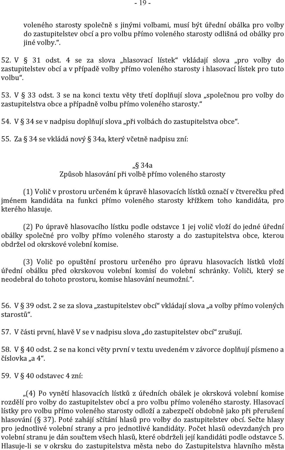 3 se na konci textu věty třetí doplňují slova společnou pro volby do zastupitelstva obce a případně volbu přímo voleného starosty. 54.