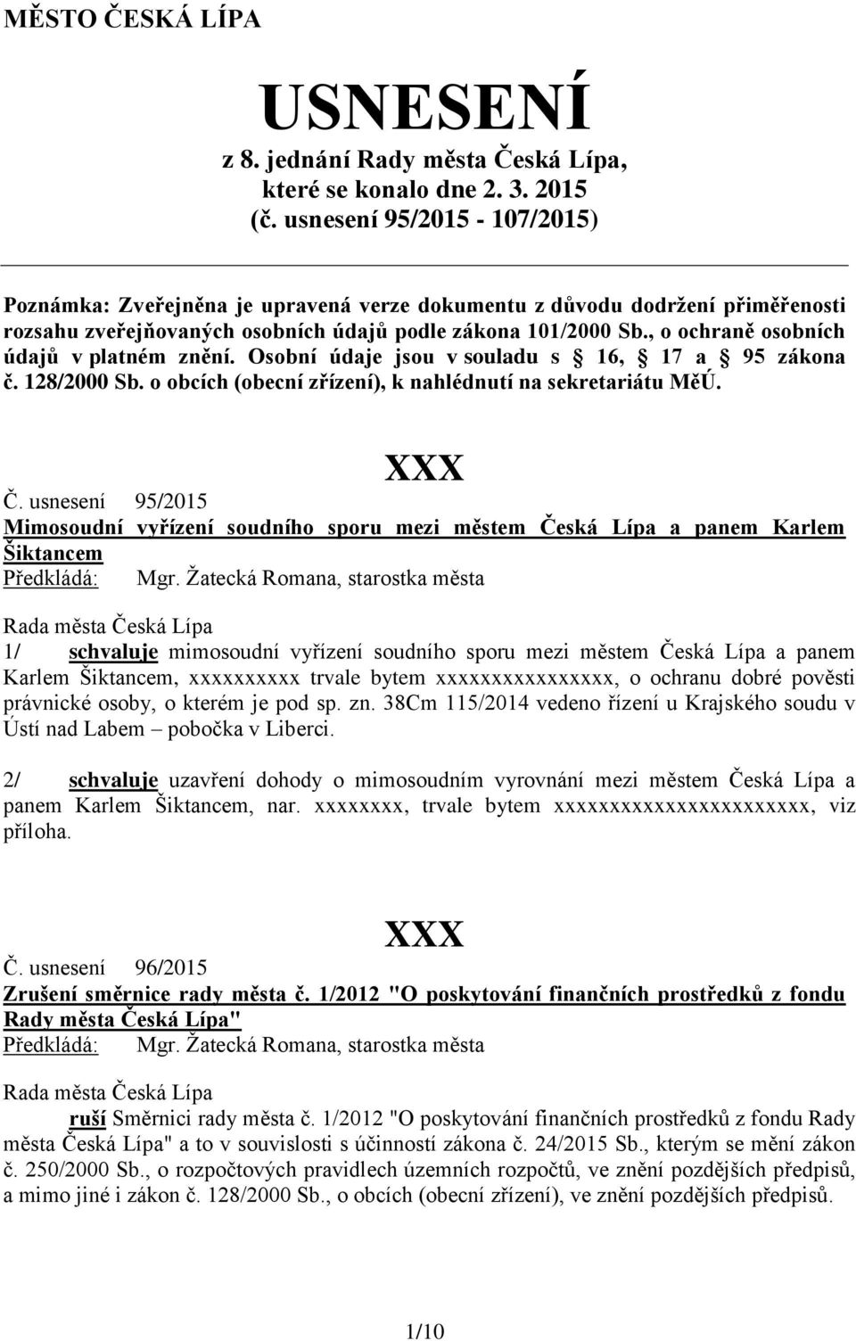 , o ochraně osobních údajů v platném znění. Osobní údaje jsou v souladu s 16, 17 a 95 zákona č. 128/2000 Sb. o obcích (obecní zřízení), k nahlédnutí na sekretariátu MěÚ. Č.