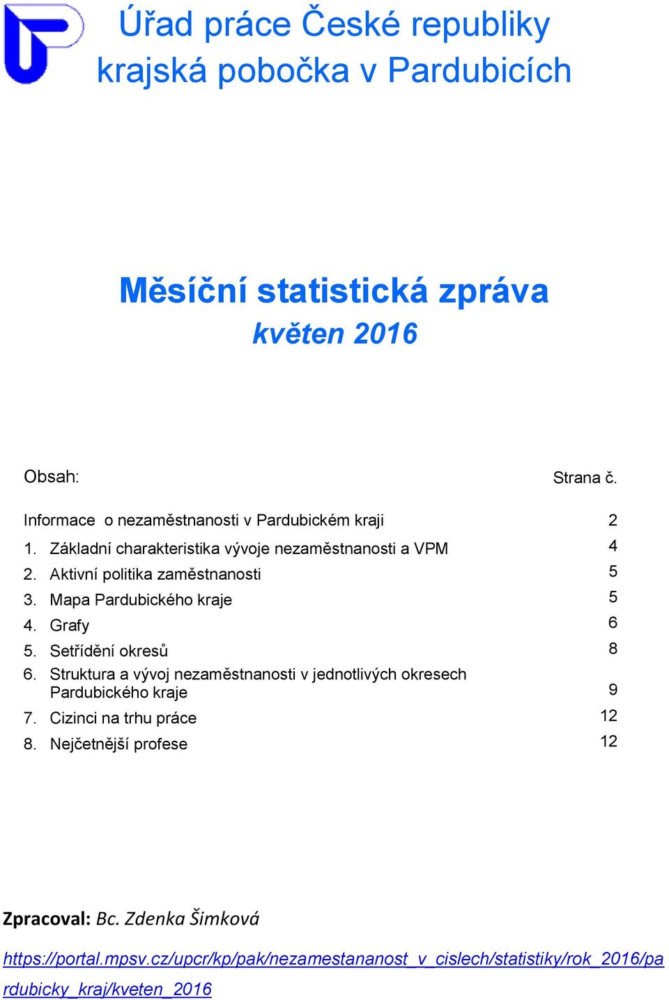 Mapa Pardubického kraje 5 4. Grafy 6 5. Setřídění okresů 8 6. Struktura a vývoj nezaměstnanosti v jednotlivých okresech Pardubického kraje 9 7.