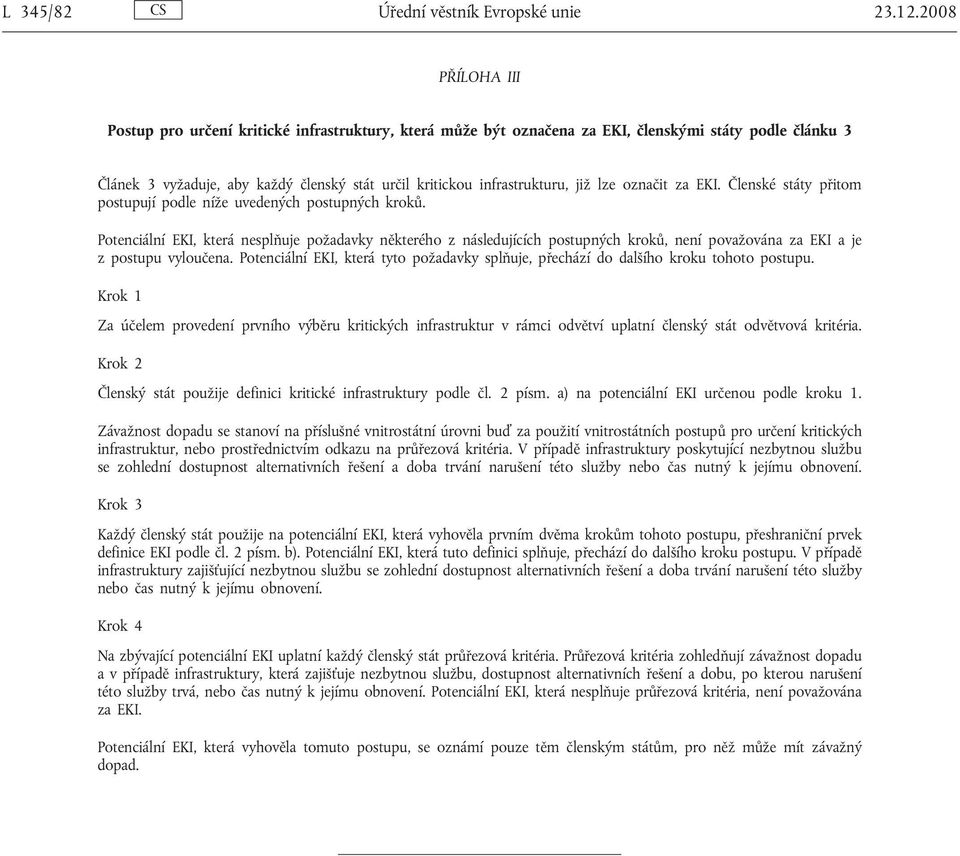 již lze označit za EKI. Členské státy přitom postupují podle níže uvedených postupných kroků.