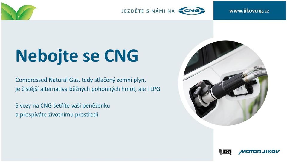 běžných pohonných hmot, ale i LPG S vozy na CNG