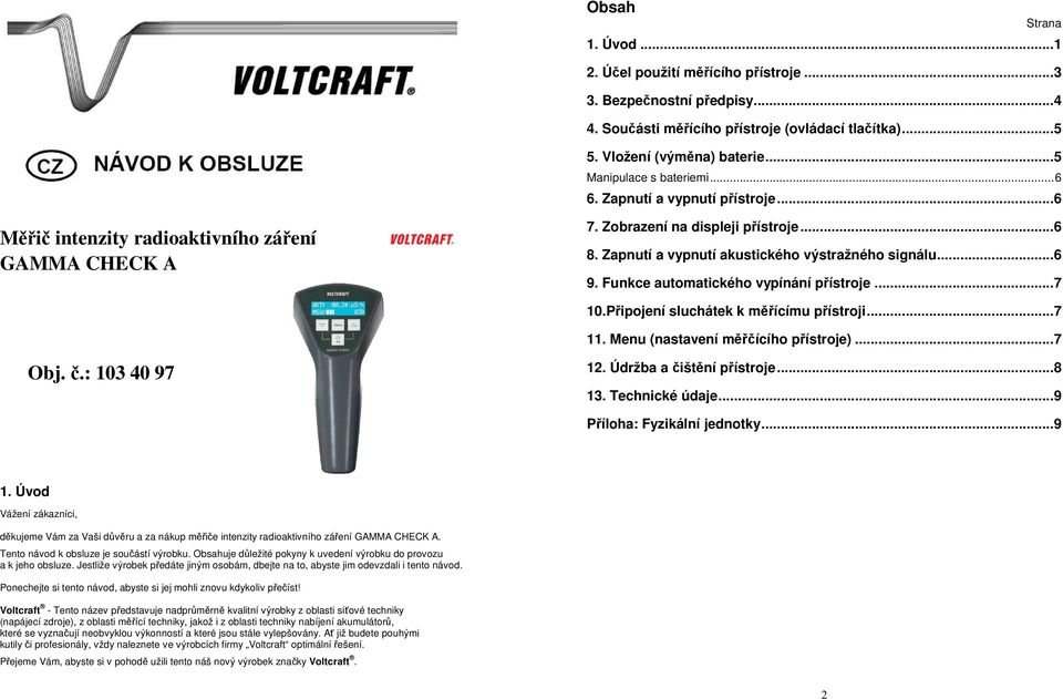 Zapnutí a vypnutí akustického výstražného signálu... 6 9. Funkce automatického vypínání přístroje... 7 10.Připojení sluchátek k měřícímu přístroji... 7 11. Menu (nastavení měřčícího přístroje)... 7 Obj.