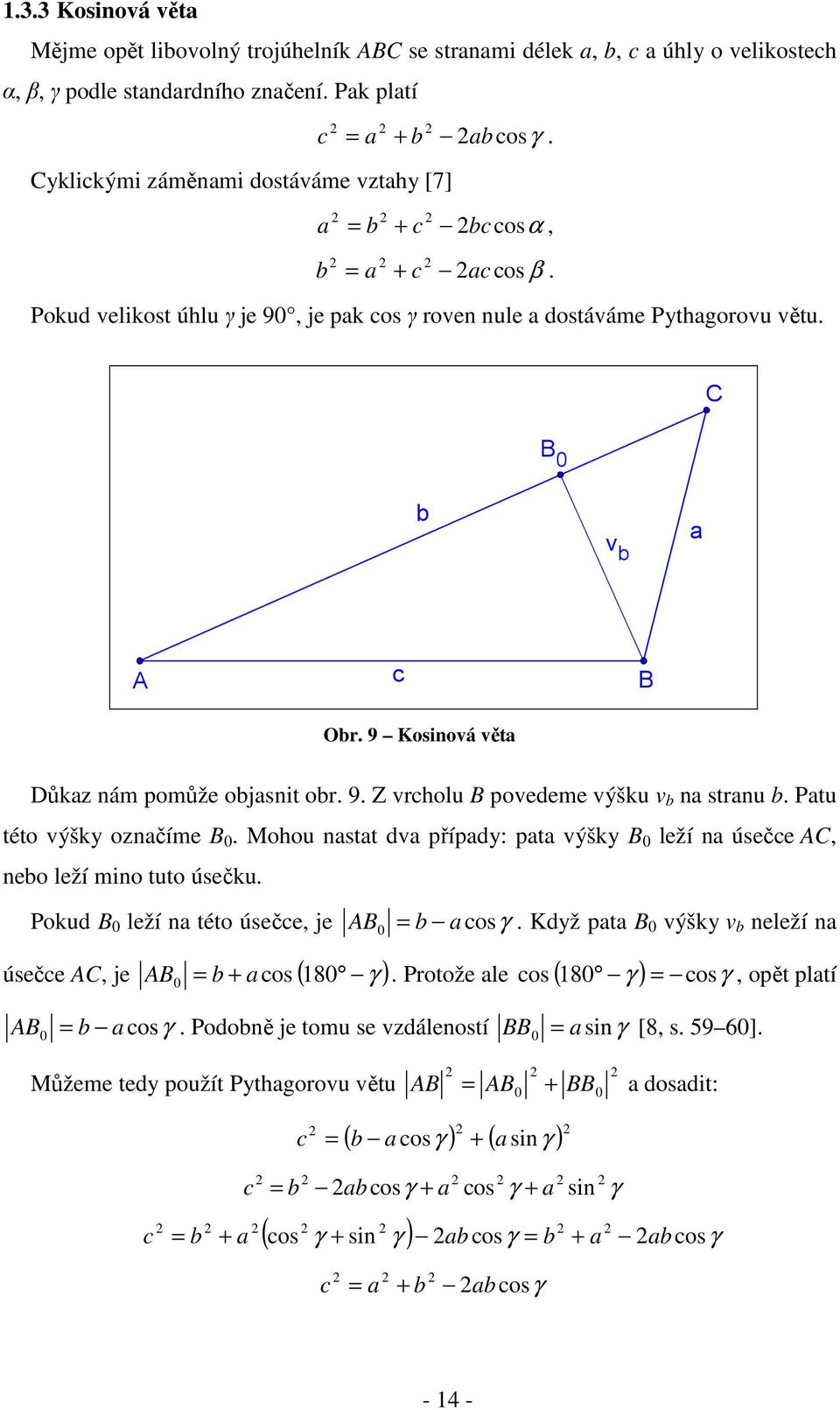 9 Kosinová věta Důkaz nám pomůže objasnit obr. 9. Z vrcholu B povedeme výšku v b na stranu b. Patu této výšky označíme B 0.