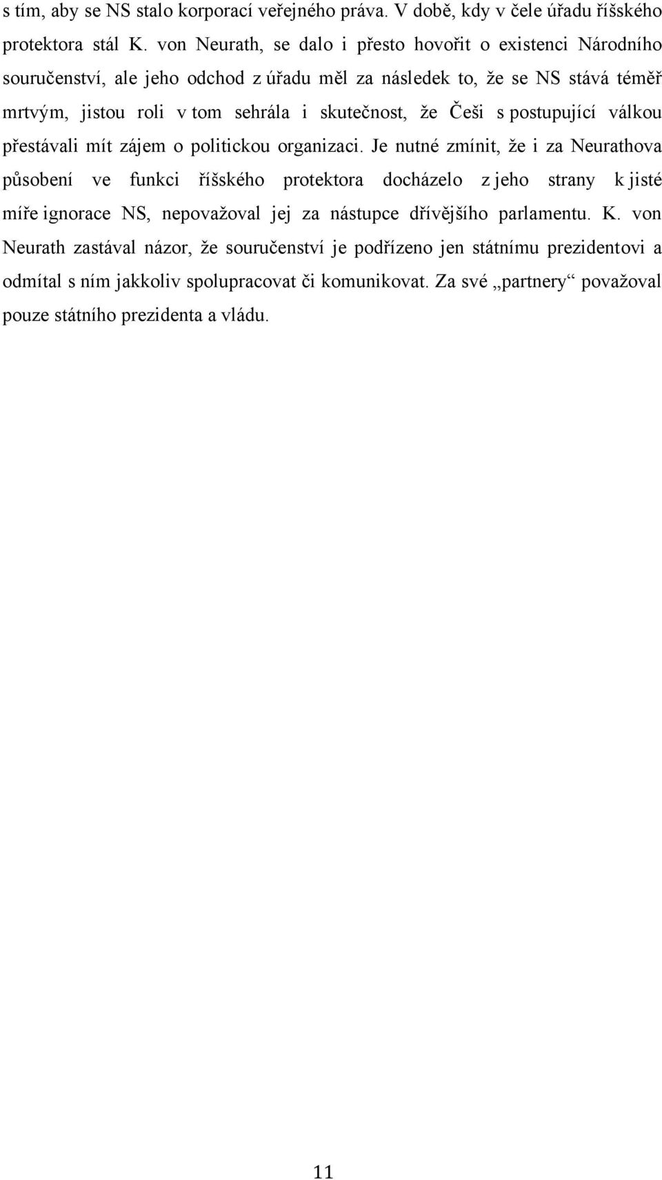 ţe Češi s postupující válkou přestávali mít zájem o politickou organizaci.
