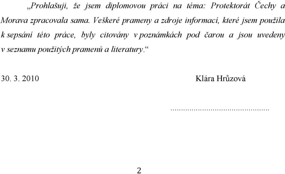 Veškeré prameny a zdroje informací, které jsem použila k sepsání této