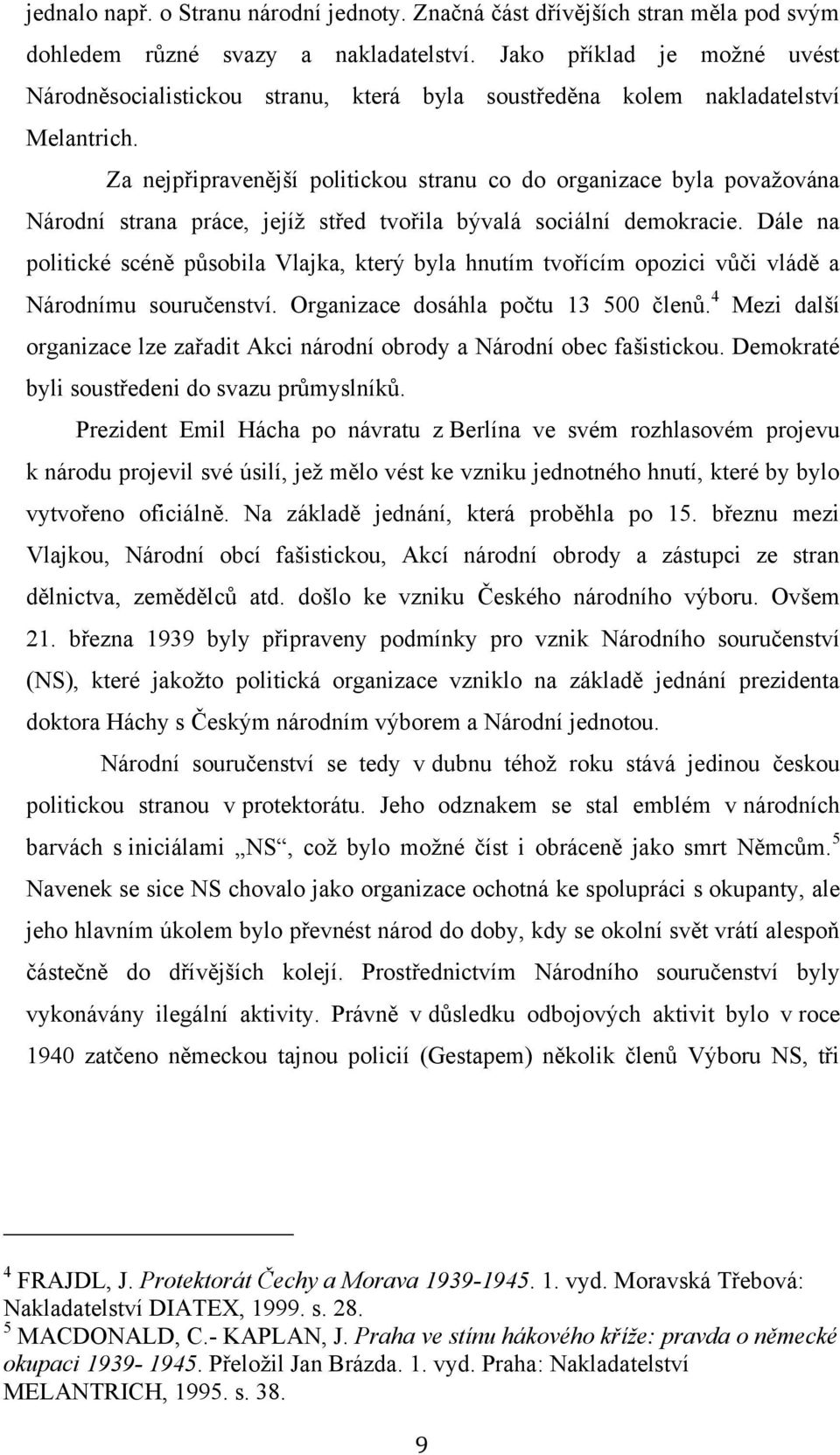Za nejpřipravenější politickou stranu co do organizace byla povaţována Národní strana práce, jejíţ střed tvořila bývalá sociální demokracie.