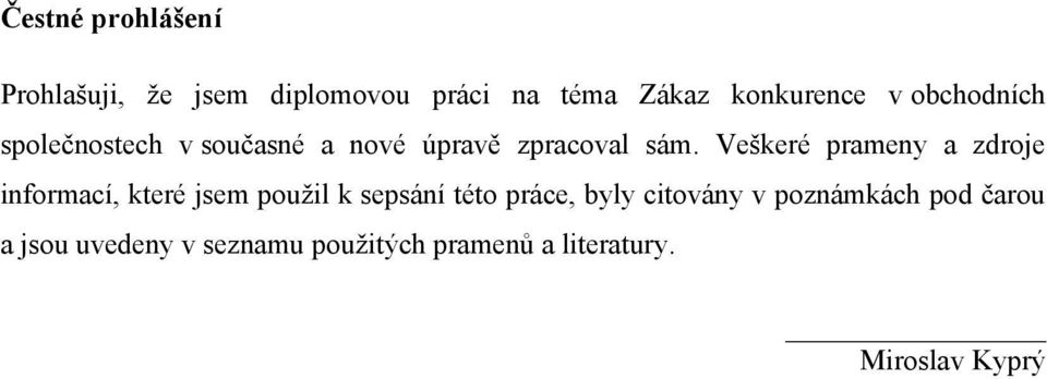 Veškeré prameny a zdroje informací, které jsem použil k sepsání této práce, byly
