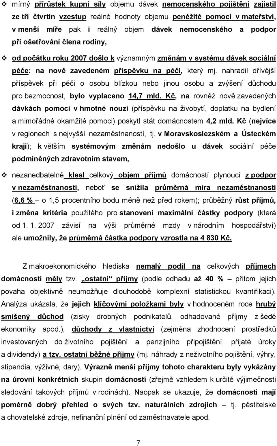 nahradil dřívější příspěvek při péči o osobu blízkou nebo jinou osobu a zvýšení důchodu pro bezmocnost, bylo vyplaceno 14,7 mld.