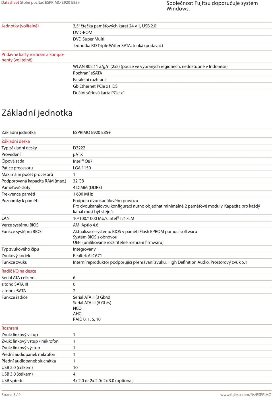 ESPRIMO E920 E85+ Základní deska Typ základní desky D3222 Provedení μatx Čipová sada Intel Q87 Patice procesoru LGA 1150 Maximální počet procesorů 1 Podporovaná kapacita RAM (max.