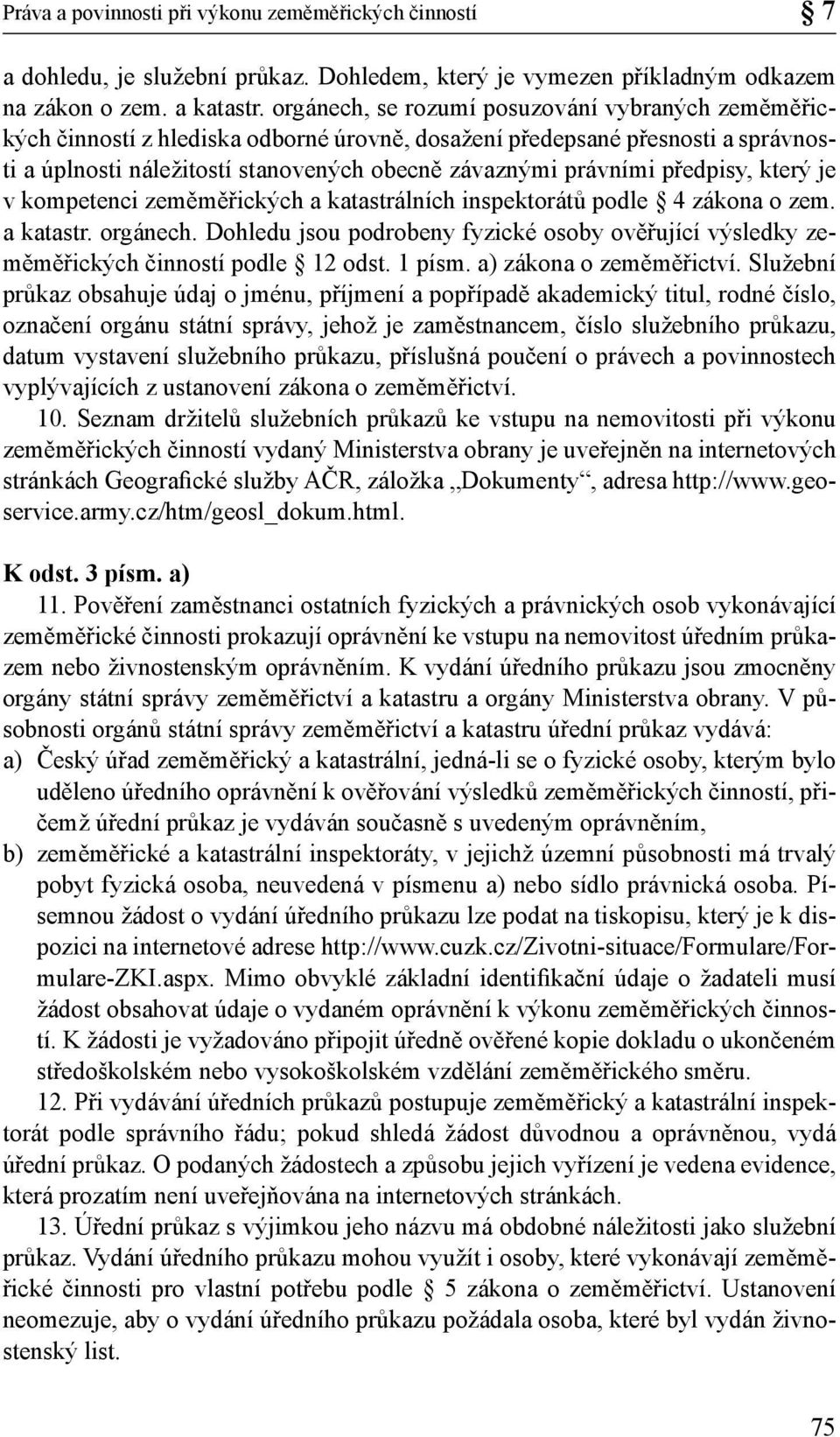 předpisy, který je v kompetenci zeměměřických a katastrálních inspektorátů podle 4 zákona o zem. a katastr. orgánech.