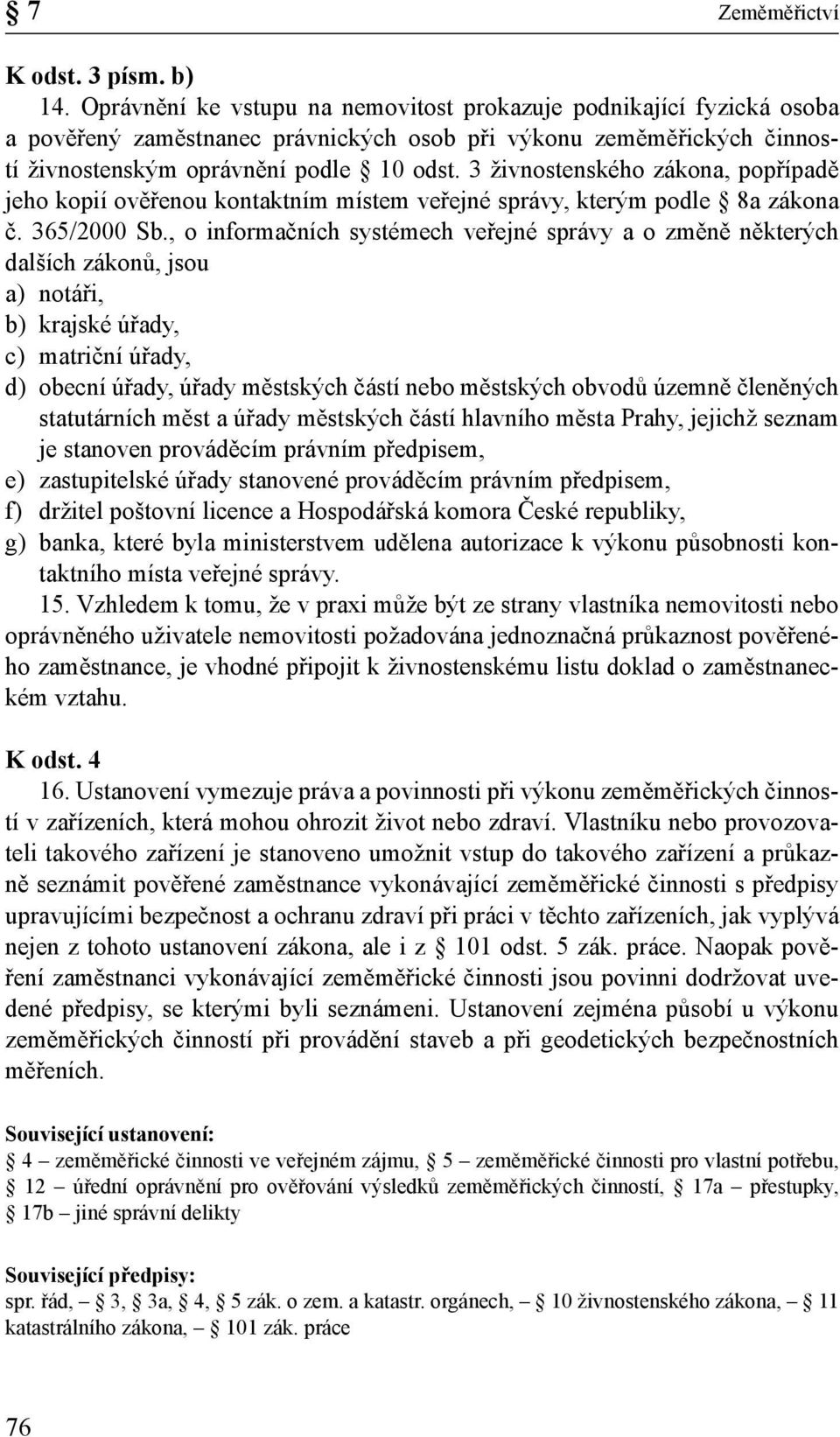 3 živnostenského zákona, popřípadě jeho kopií ověřenou kontaktním místem veřejné správy, kterým podle 8a zákona č. 365/2000 Sb.