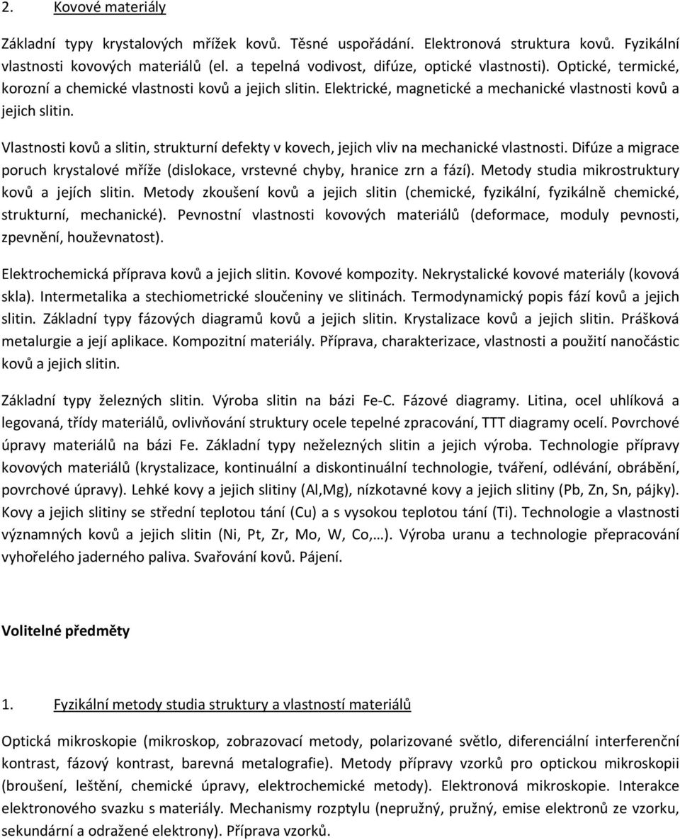 Vlastnosti kovů a slitin, strukturní defekty v kovech, jejich vliv na mechanické vlastnosti. Difúze a migrace poruch krystalové mříže (dislokace, vrstevné chyby, hranice zrn a fází).