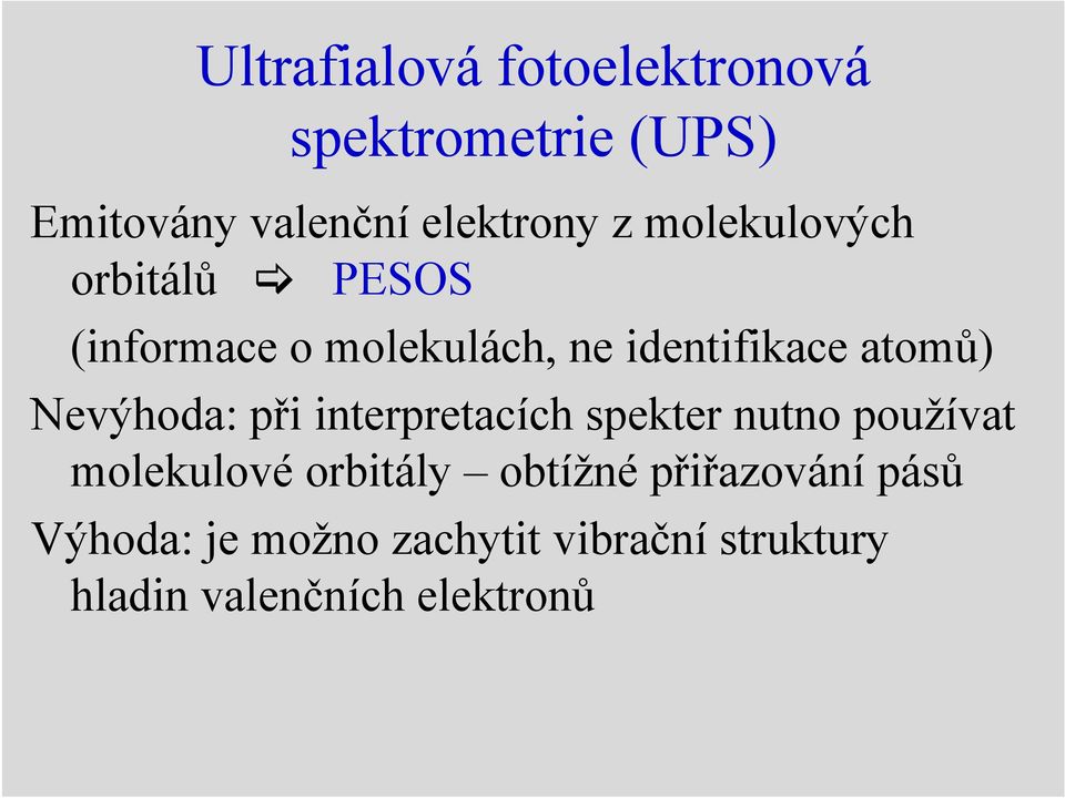 Nevýhoda: při interpretacích spekter nutno používat molekulové orbitály obtížné