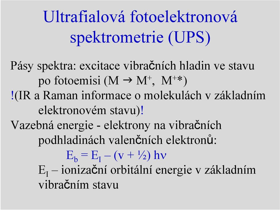 (IR a Raman informace o molekulách v základním elektronovém stavu)!