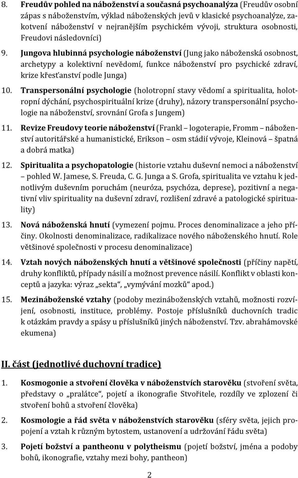 Jungova hlubinná psychologie náboženství (Jung jako náboženská osobnost, archetypy a kolektivní nevědomí, funkce náboženství pro psychické zdraví, krize křesťanství podle Junga) 10.