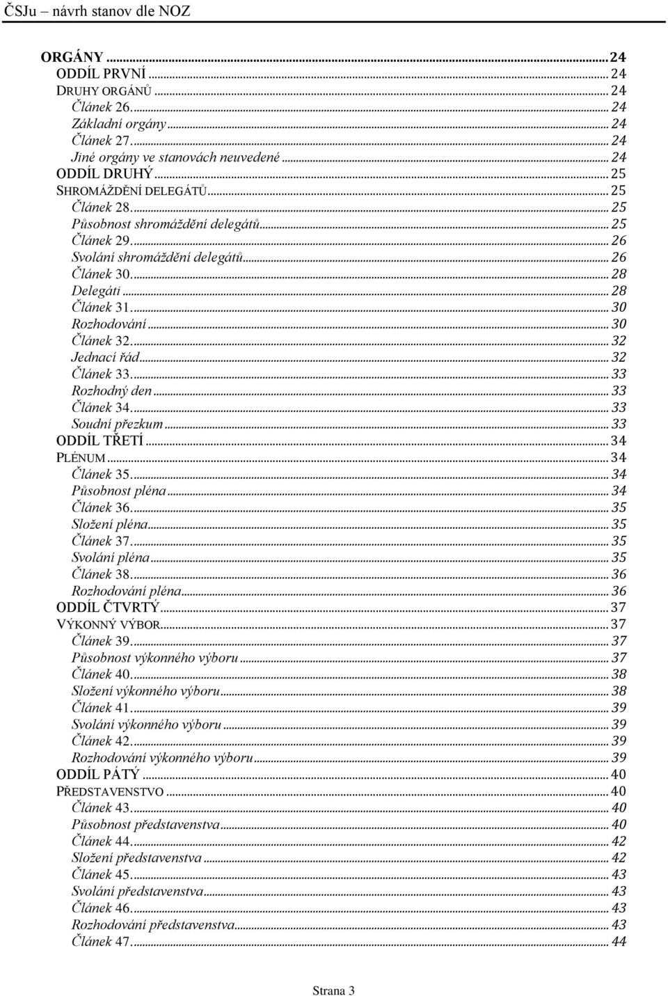 .. 32 Článek 33.... 33 Rozhodný den... 33 Článek 34.... 33 Soudní přezkum... 33 ODDÍL TŘETÍ... 34 PLÉNUM... 34 Článek 35.... 34 Působnost pléna... 34 Článek 36.... 35 Složení pléna... 35 Článek 37.