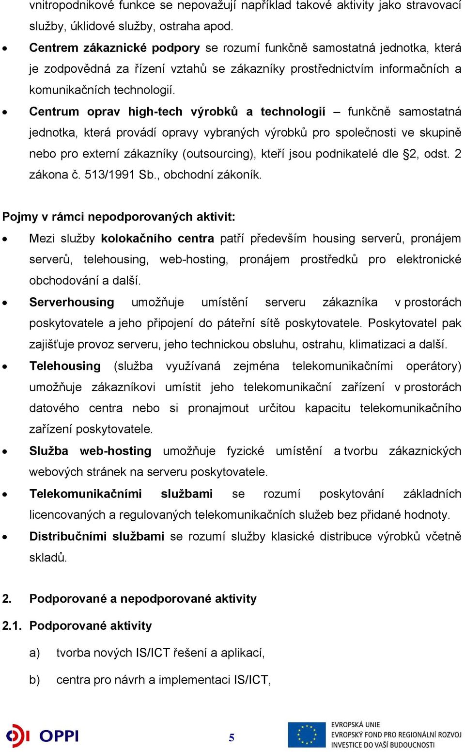 Centrum oprav high-tech výrobků a technologií funkčně samostatná jednotka, která provádí opravy vybraných výrobků pro společnosti ve skupině nebo pro externí zákazníky (outsourcing), kteří jsou