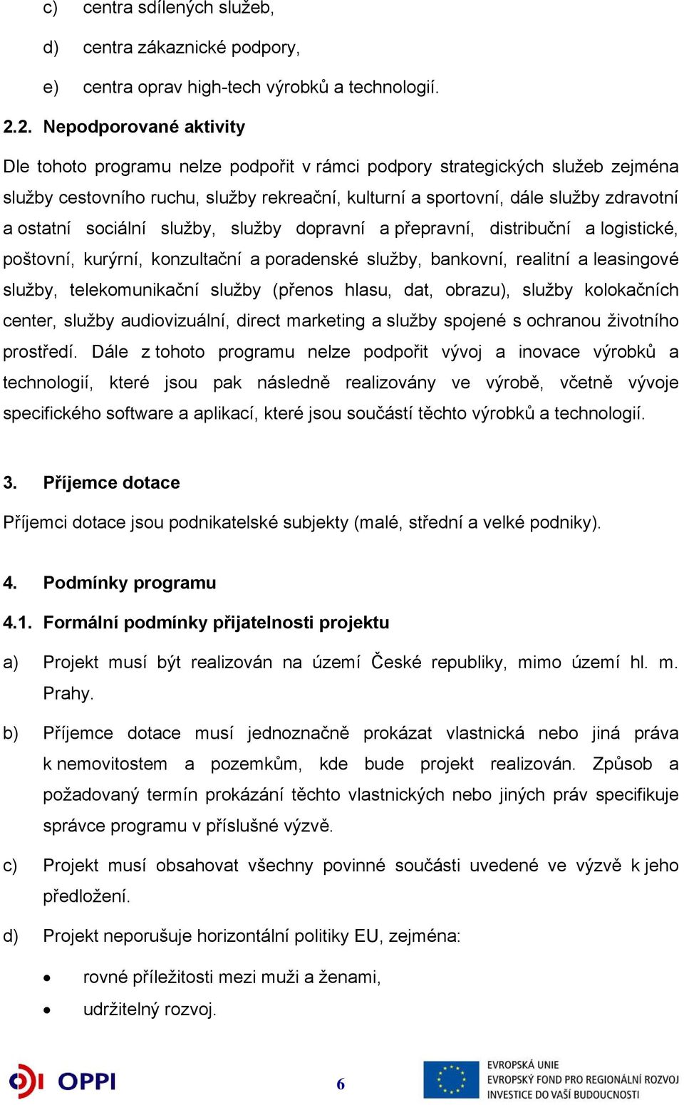 ostatní sociální služby, služby dopravní a přepravní, distribuční a logistické, poštovní, kurýrní, konzultační a poradenské služby, bankovní, realitní a leasingové služby, telekomunikační služby