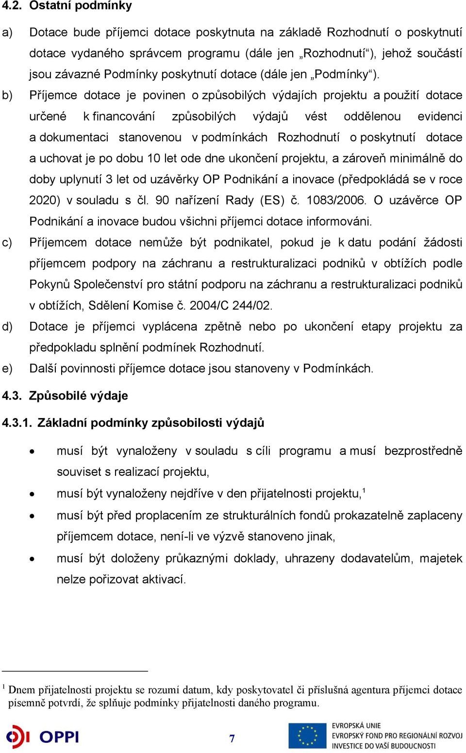 b) Příjemce dotace je povinen o způsobilých výdajích projektu a použití dotace určené k financování způsobilých výdajů vést oddělenou evidenci a dokumentaci stanovenou v podmínkách Rozhodnutí o