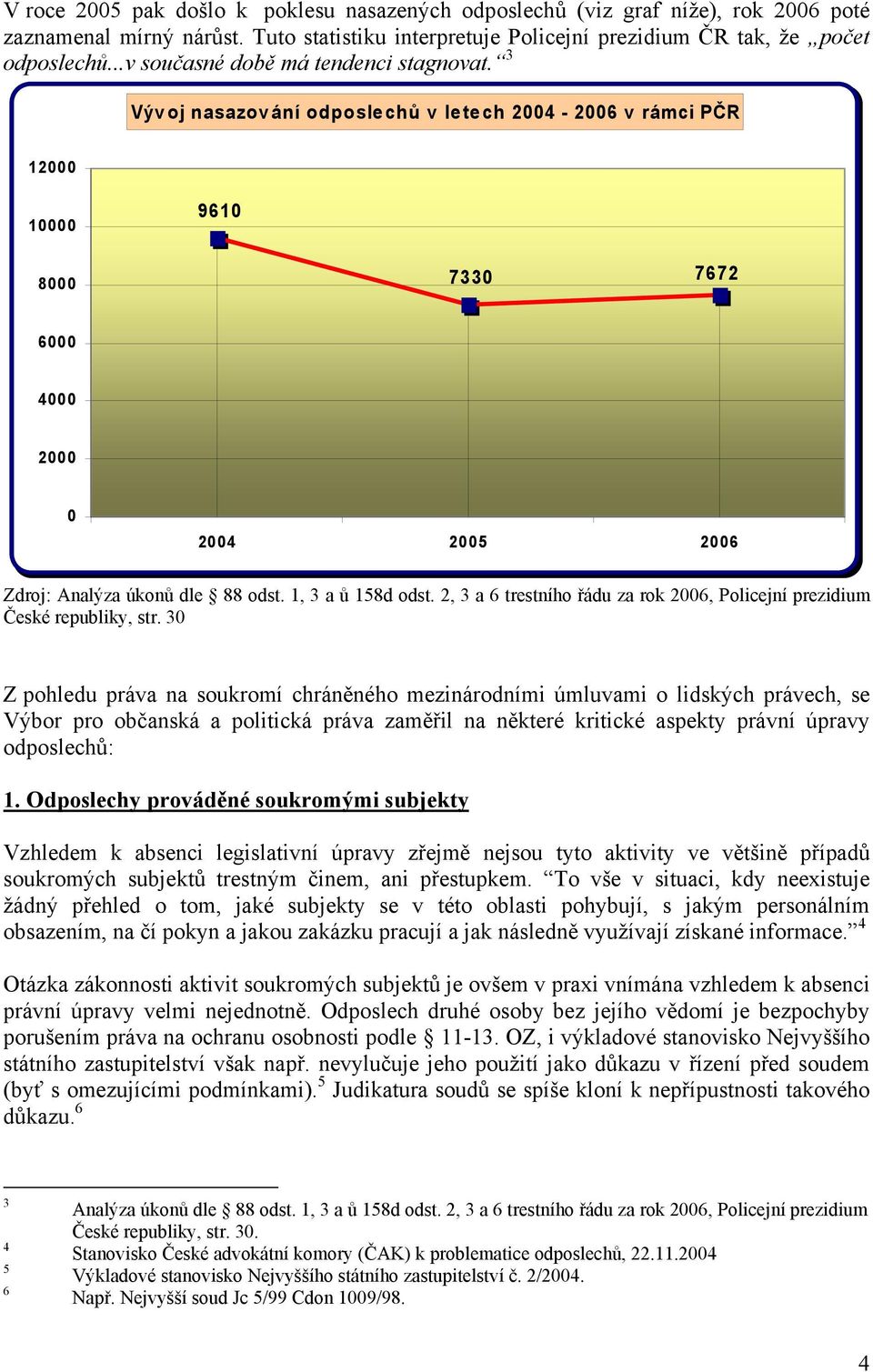 1, 3 a ů 158d odst. 2, 3 a 6 trestního řádu za rok 2006, Policejní prezidium České republiky, str.