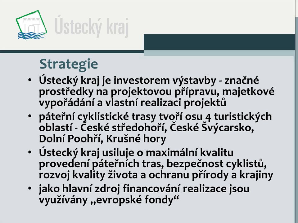 Švýcarsko, Dolní Poohří, Krušné hory Ústecký kraj usiluje o maximální kvalitu provedení páteřních tras, bezpečnost