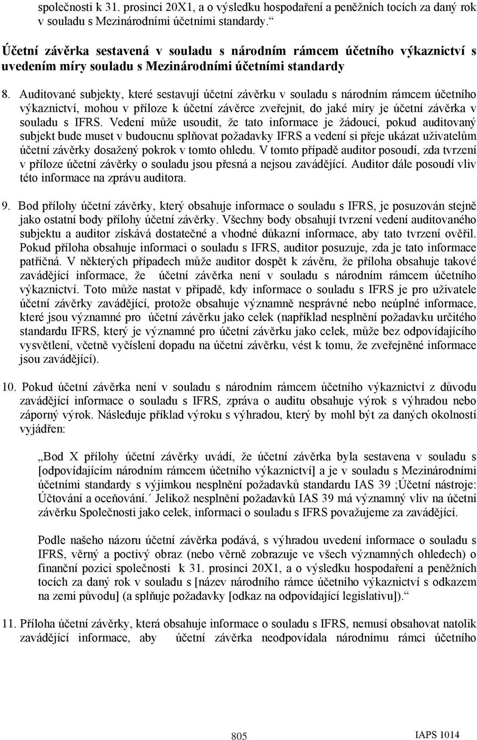 Auditované subjekty, které sestavují účetní závěrku v souladu s národním rámcem účetního výkaznictví, mohou v příloze k účetní závěrce zveřejnit, do jaké míry je účetní závěrka v souladu s IFRS.