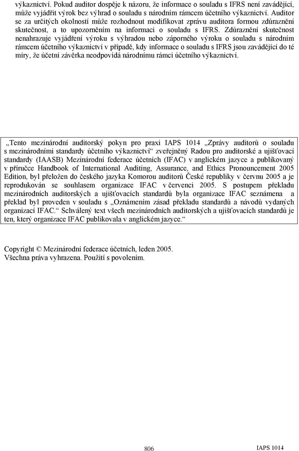 Zdůraznění skutečnost nenahrazuje vyjádření výroku s výhradou nebo záporného výroku o souladu s národním rámcem účetního výkaznictví v případě, kdy informace o souladu s IFRS jsou zavádějící do té