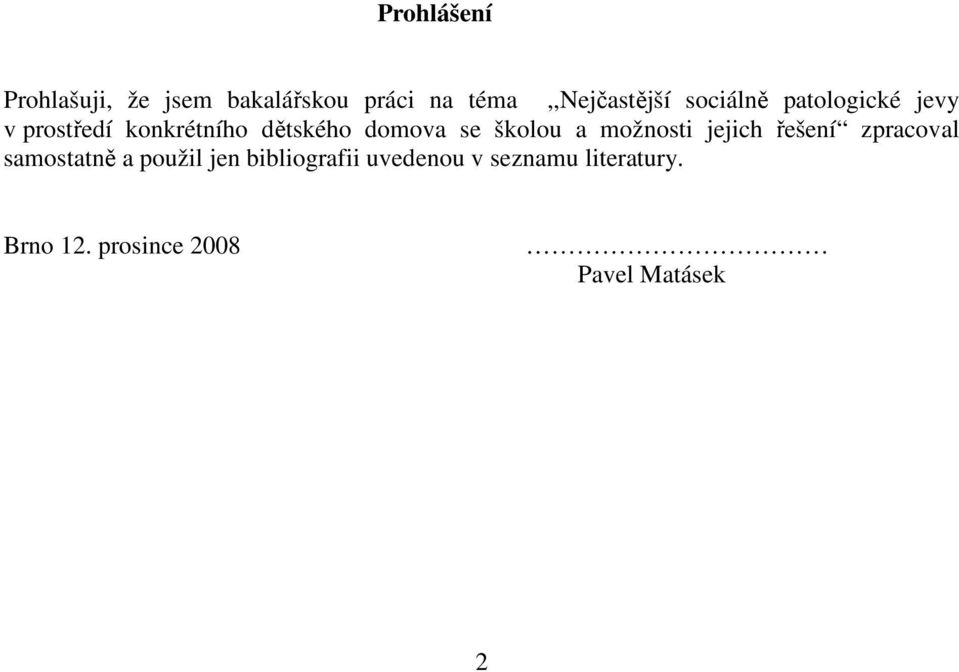 školou a možnosti jejich řešení zpracoval samostatně a použil jen