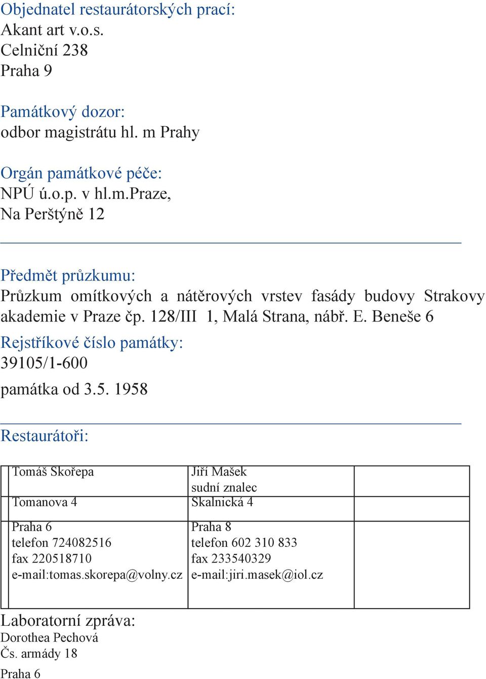 128/III 1, Malá Strana, nábř. E. Beneše 6 Rejstříkové číslo památky: 39105/