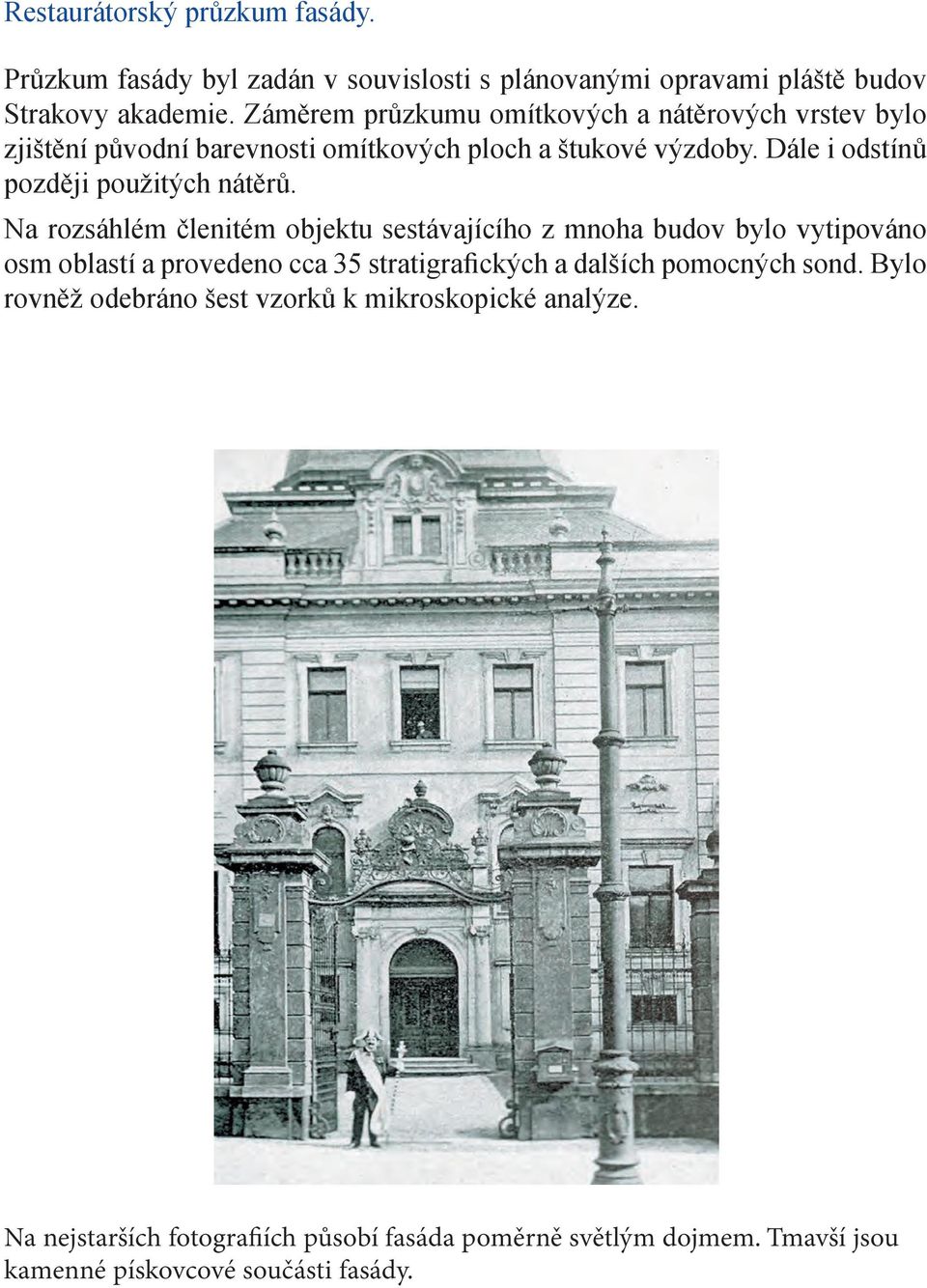 Dále i odstínů později použitých nátěrů.