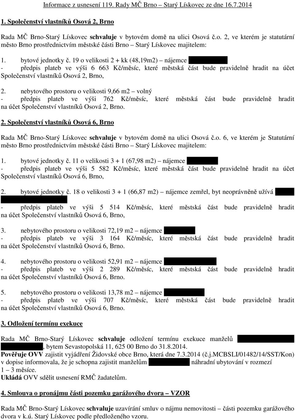 19 o velikosti 2 + kk (48,19m2) nájemce Balášová Jitka - předpis plateb ve výši 6 663 Kč/měsíc, které městská část bude pravidelně hradit na účet Společenství vlastníků Osová 2, Brno, 2.