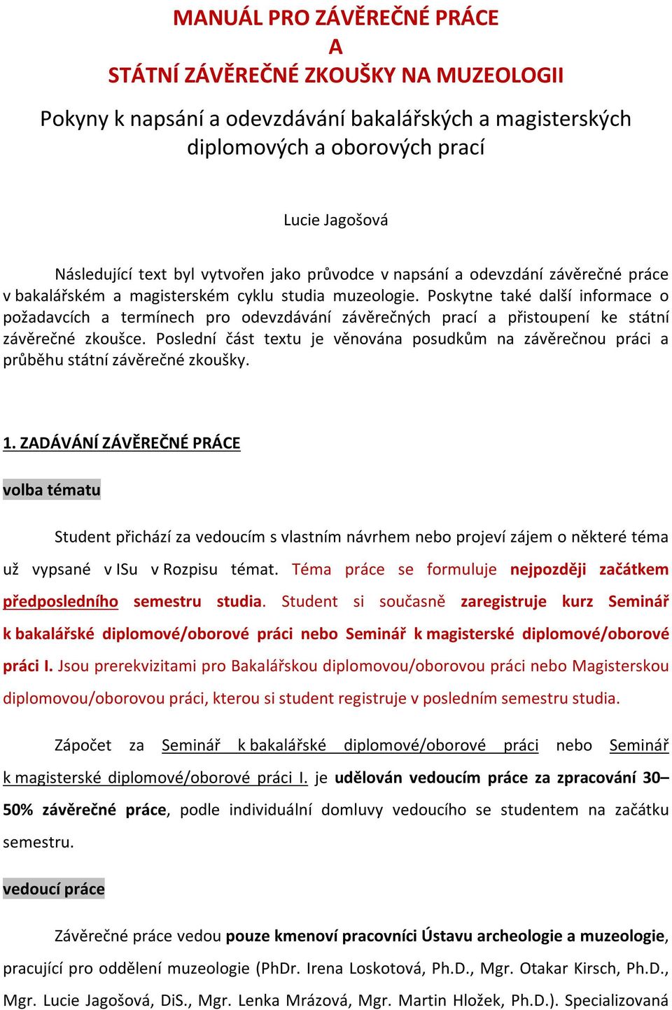 Poskytne také další informace o požadavcích a termínech pro odevzdávání závěrečných prací a přistoupení ke státní závěrečné zkoušce.