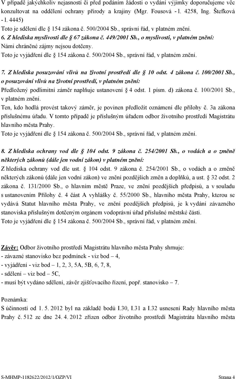 Z hlediska posuzování vlivů na životní prostředí dle 10 odst. 4 zákona č. 100/2001 Sb.