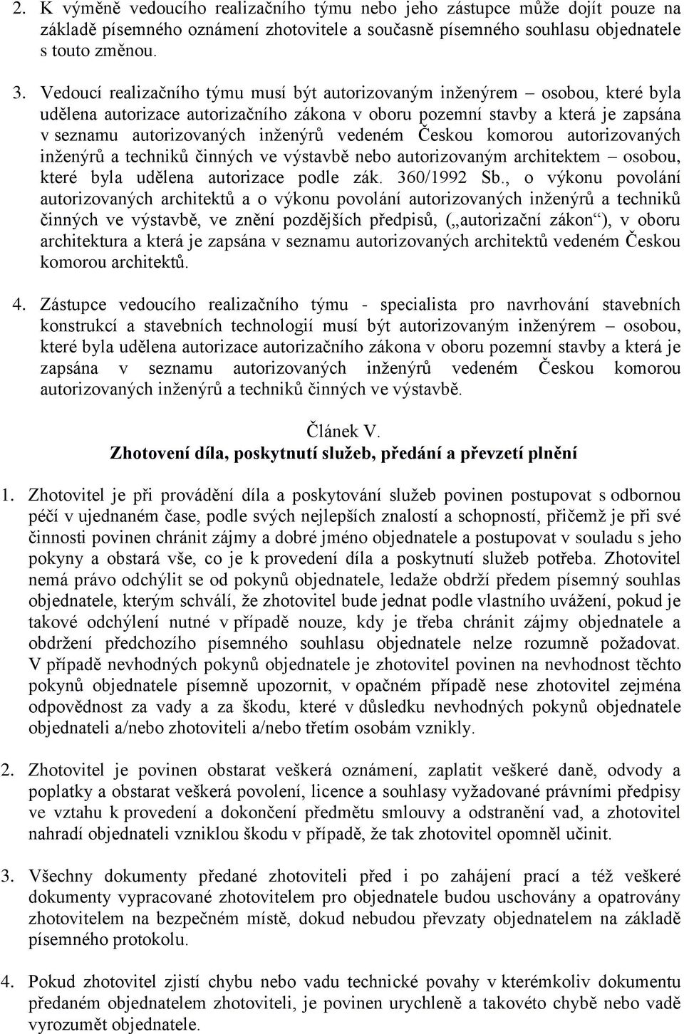 vedeném Českou komorou autorizovaných inženýrů a techniků činných ve výstavbě nebo autorizovaným architektem osobou, které byla udělena autorizace podle zák. 360/1992 Sb.