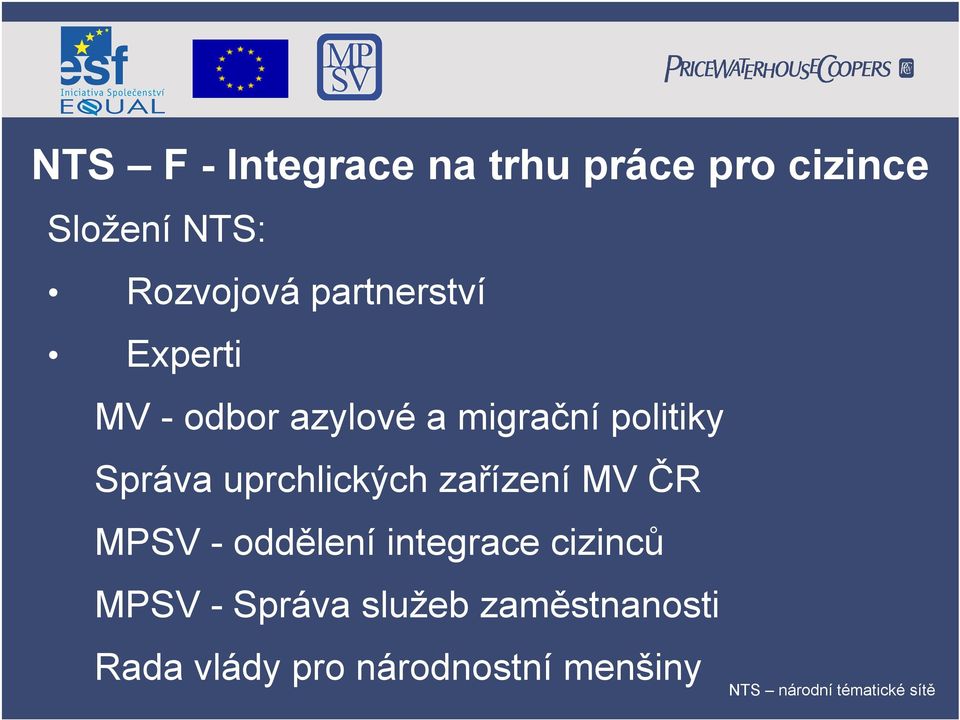 uprchlických zařízení MV ČR MPSV - oddělení integrace cizinců MPSV - Správa
