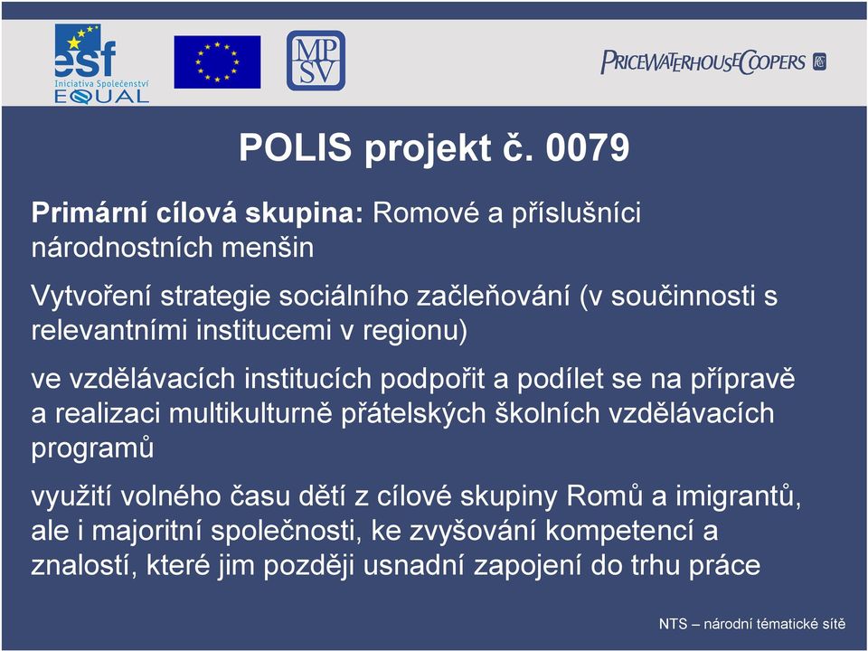 součinnosti s relevantními institucemi v regionu) ve vzdělávacích institucích podpořit a podílet se na přípravě a realizaci