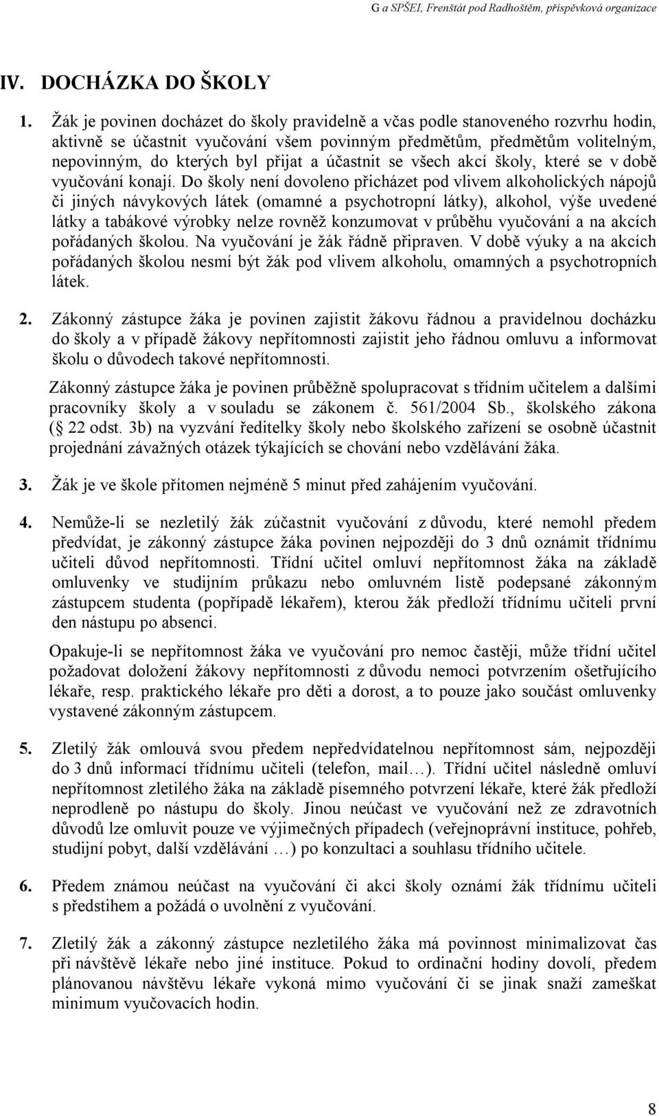 účastnit se všech akcí školy, které se v době vyučování konají.