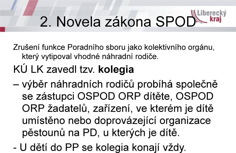 kolegia výběr náhradních rodičů probíhá společně se zástupci OSPOD ORP dítěte, OSPOD ORP
