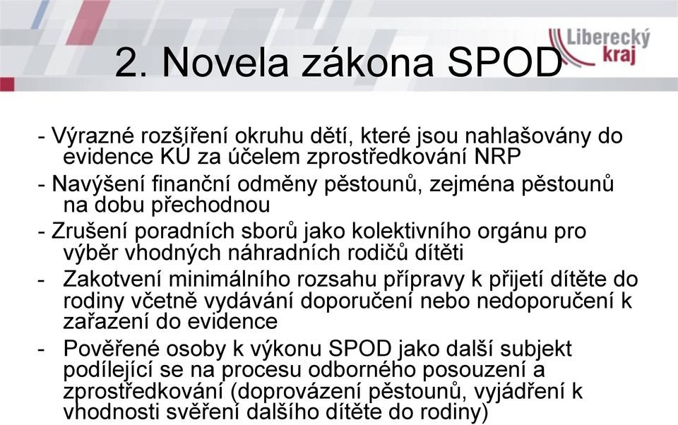 minimálního rozsahu přípravy k přijetí dítěte do rodiny včetně vydávání doporučení nebo nedoporučení k zařazení do evidence - Pověřené osoby k výkonu SPOD