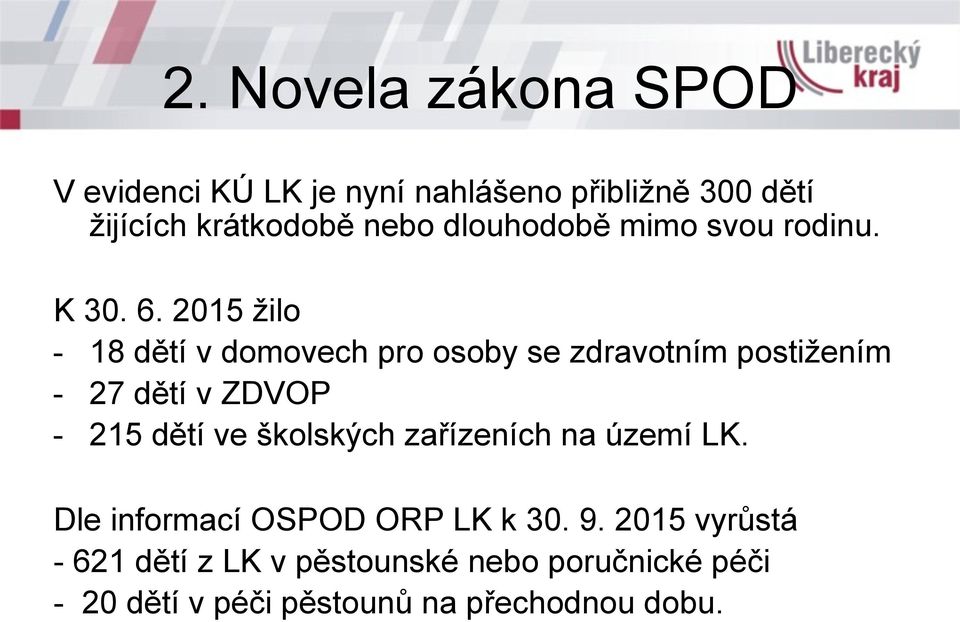 2015 žilo - 18 dětí v domovech pro osoby se zdravotním postižením - 27 dětí v ZDVOP - 215 dětí ve