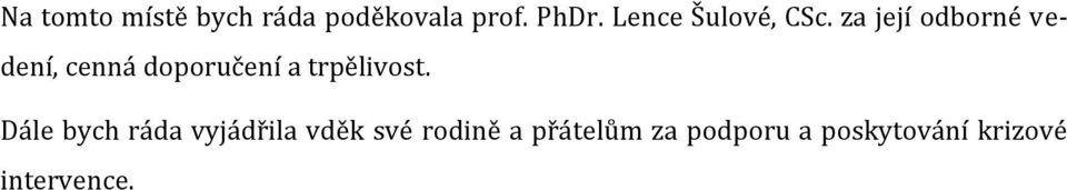 za její odborné vedení, cenná doporučení a trpělivost.