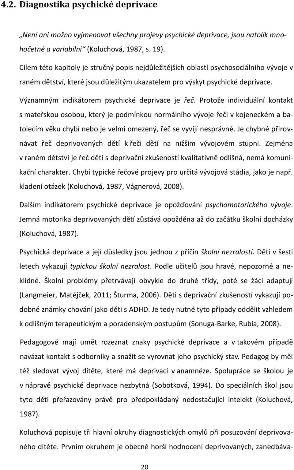 Významným indikátorem psychické deprivace je řeč.