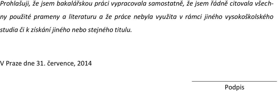práce nebyla využita v rámci jiného vysokoškolského studia či k