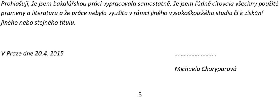 nebyla využita v rámci jiného vysokoškolského studia či k získání