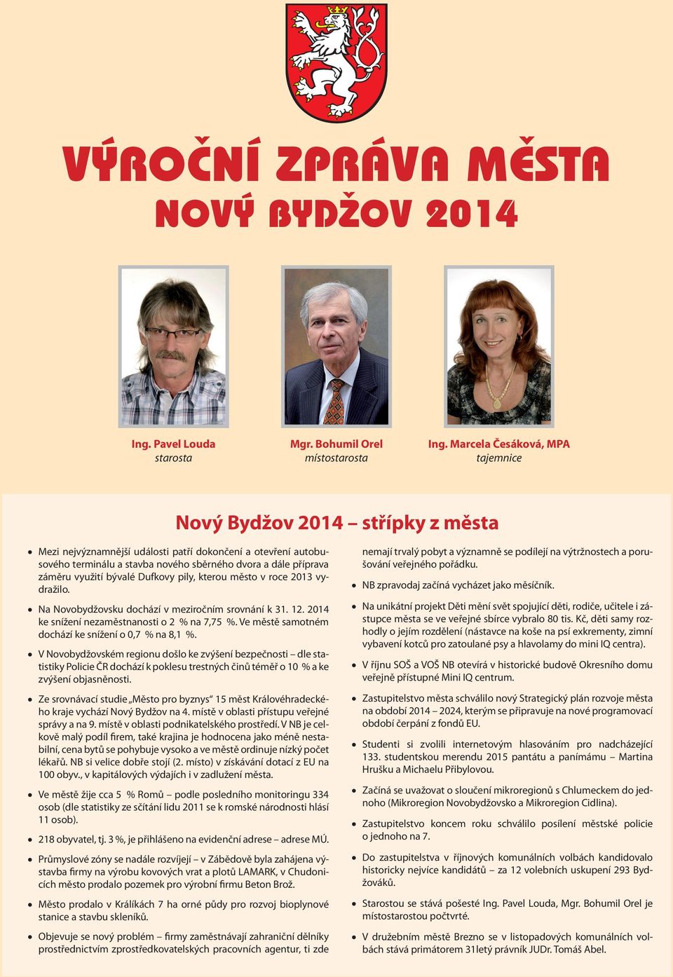 využití bývalé Dufkovy pily, kterou město v roce vydražilo. Na Novobydžovsku dochází v meziročním srovnání k 31. 12. ke snížení nezaměstnanosti o 2 % na 7,75 %.
