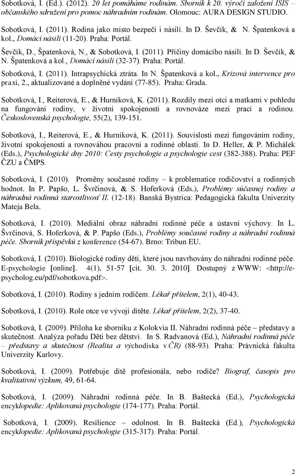 Praha: Portál. Sobotková, I. (2011). Intrapsychická ztráta. In N. Špatenková a kol., Krizová intervence pro praxi, 2., aktualizované a doplněné vydání (77-85). Praha: Grada. Sobotková, I., Reiterová, E.
