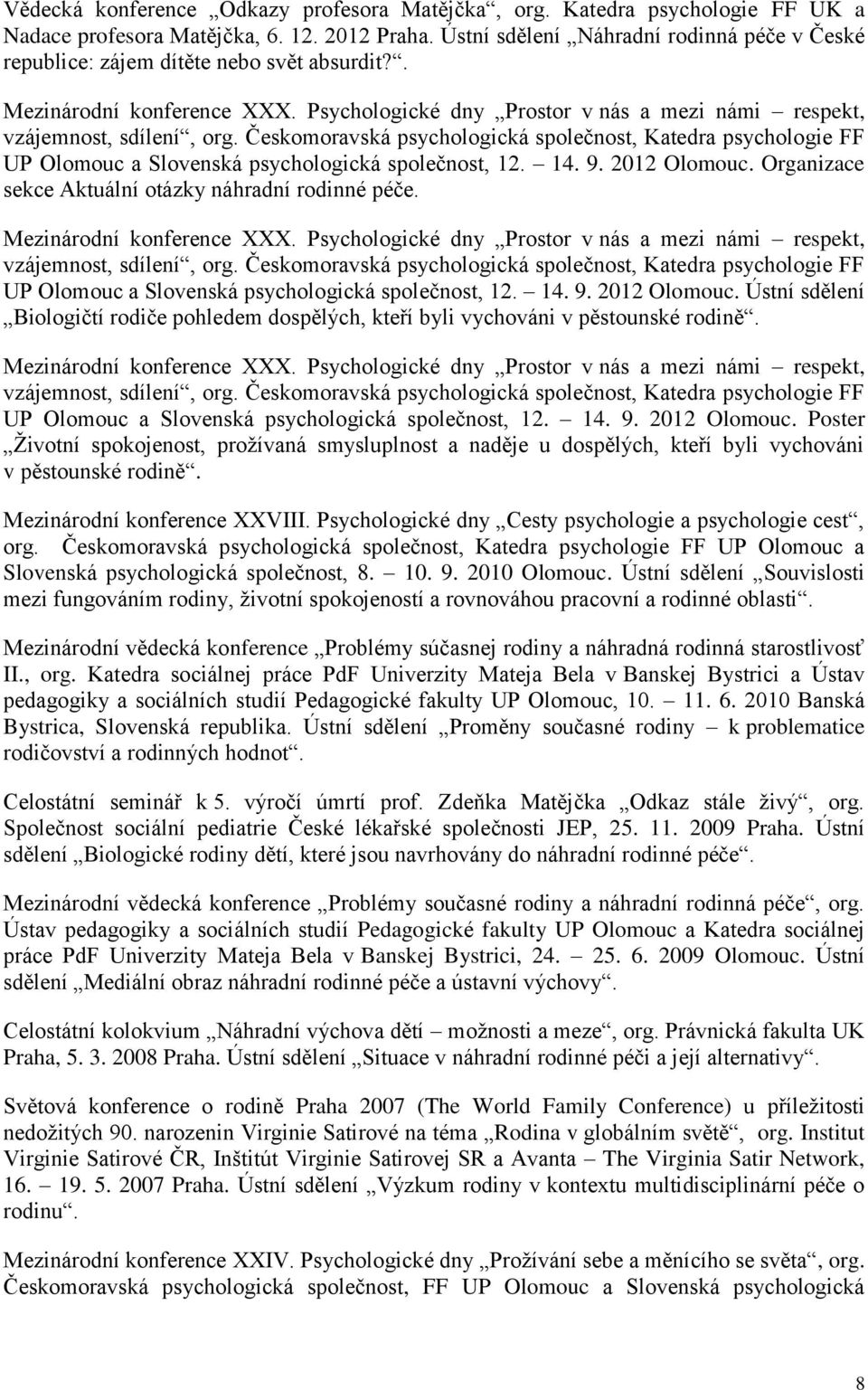Českomoravská psychologická společnost, Katedra psychologie FF UP Olomouc a Slovenská psychologická společnost, 12. 14. 9. 2012 Olomouc. Organizace sekce Aktuální otázky náhradní rodinné péče.