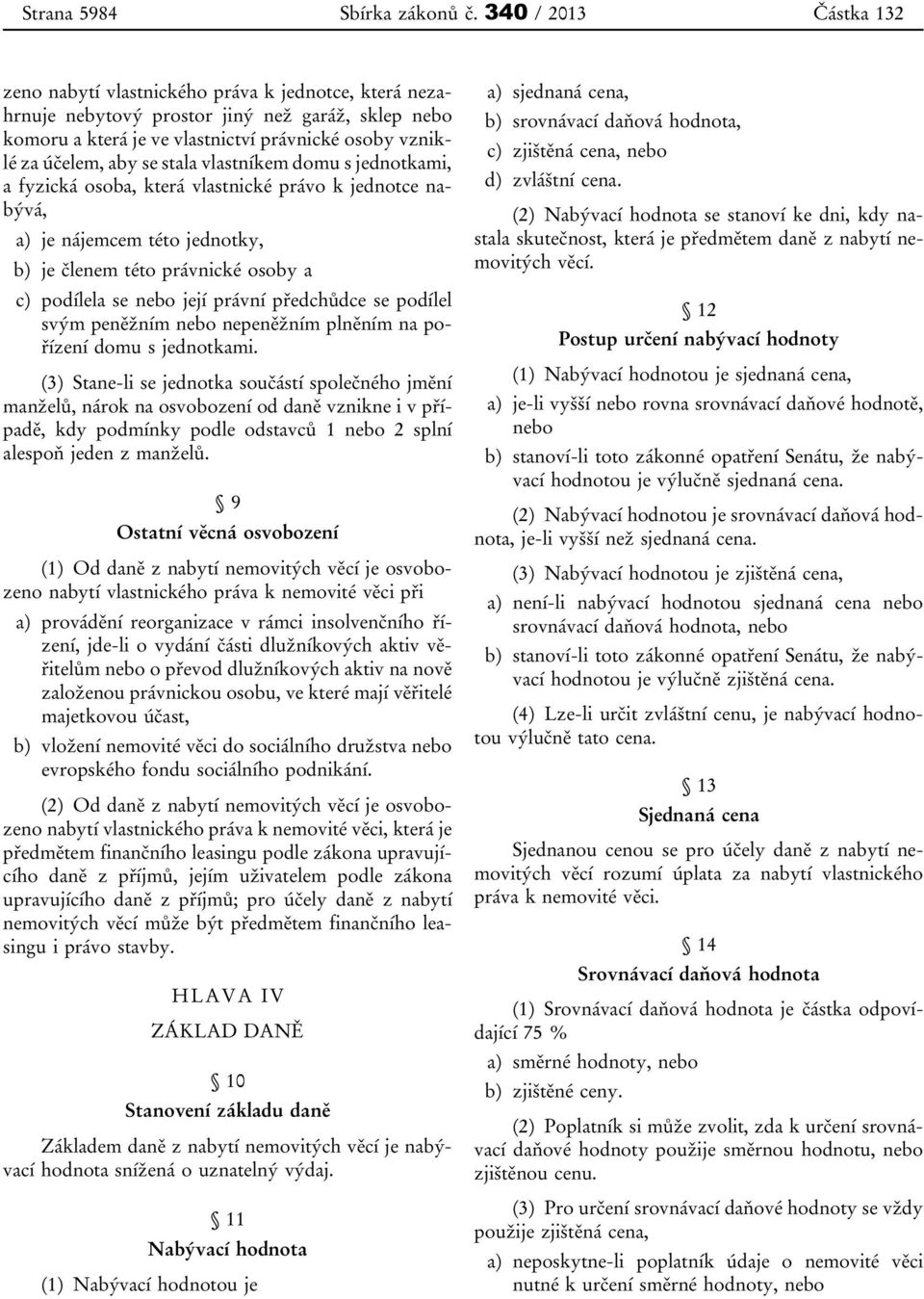 se stala vlastníkem domu s jednotkami, a fyzická osoba, která vlastnické právo k jednotce nabývá, a) je nájemcem této jednotky, b) je členem této právnické osoby a c) podílela se nebo její právní